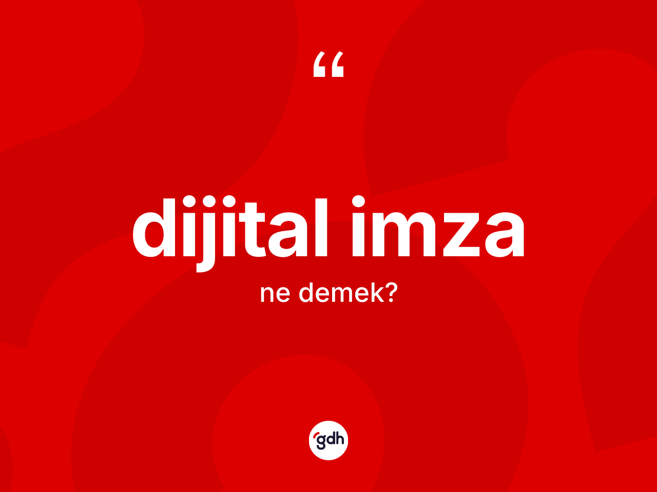 Dijital imza nedir? Dijital imzanın kısaca tanımı nedir?