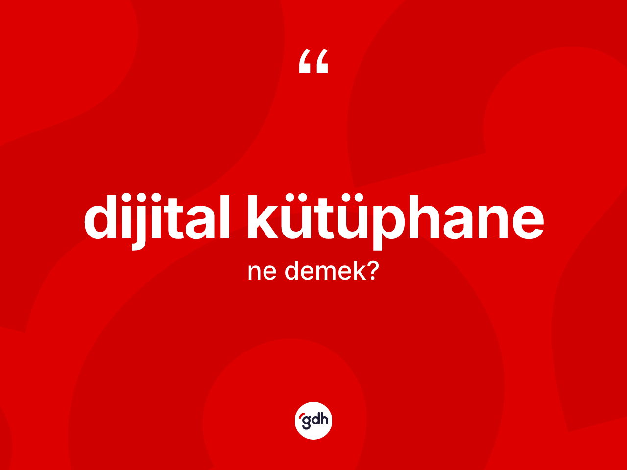 Dijital kütüphane ne anlama gelir? Dijital kütüphanenin sözlükteki anlamı nedir?