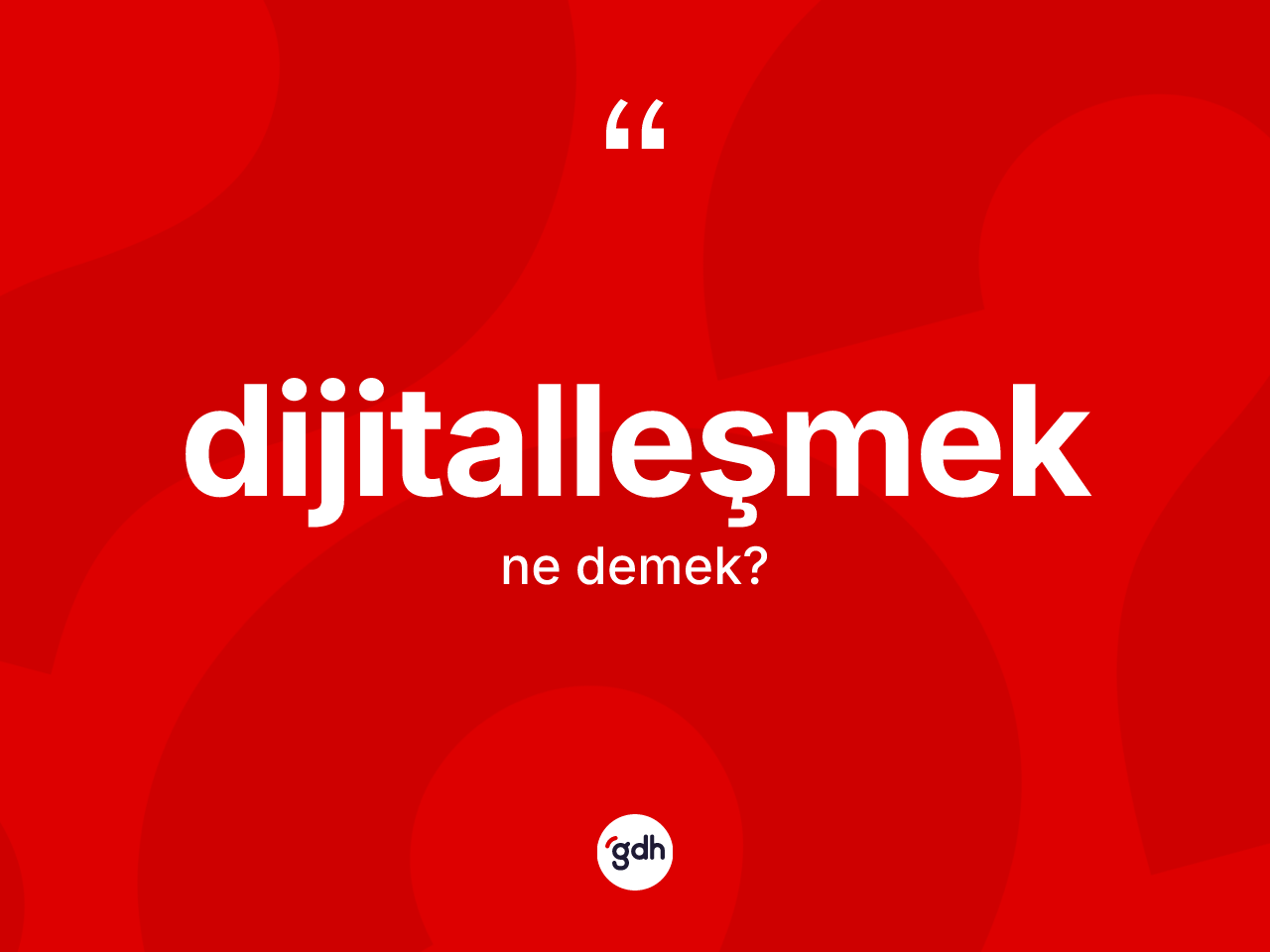 Dijitalleşmek kelimesi ne demek? Dijitalleşmek kelimesinin özellikleri nelerdir?