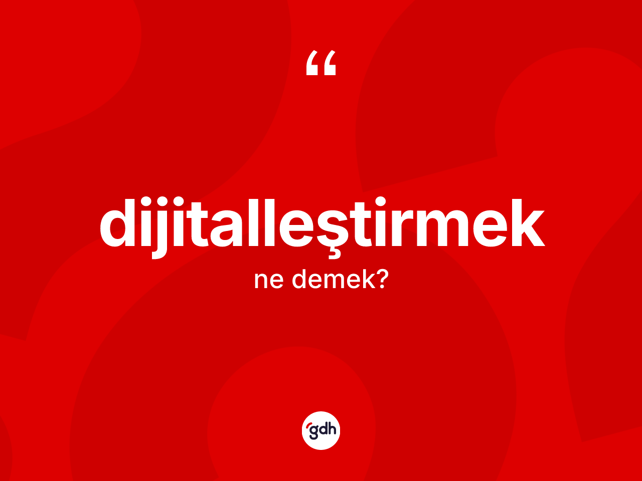 Dijitalleştirmek kelimesi ne anlama gelir? Dijitalleştirmeğin TDK'ya göre anlamı nedir?