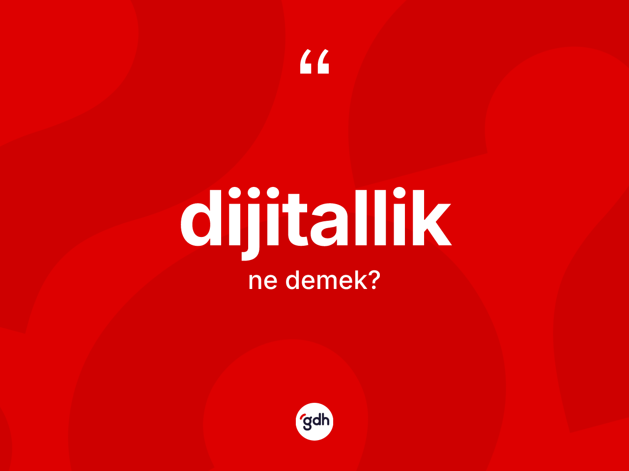 Dijitallik kelimesinin sözlükteki tanımı nedir? Dijitallik kelimesinin TDK anlamı nedir?