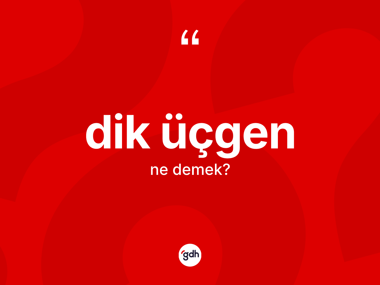 Dik üçgen ne anlama gelir? Dik üçgenin sözlükteki anlamı nedir?
