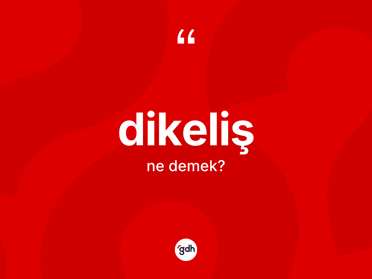 Dikeliş ne demek? Dikelişin halk arasındaki kullanımı nasıldır?