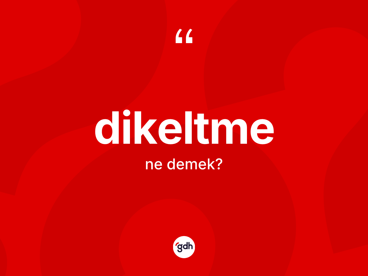 Dikeltme kelimesinin anlamı nedir? Dikeltmenin TDK'ya göre anlamı nedir?
