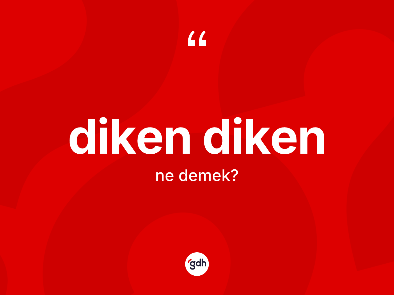 Diken diken kelimesi ne demek? Diken diken kelimesinin özellikleri nelerdir?