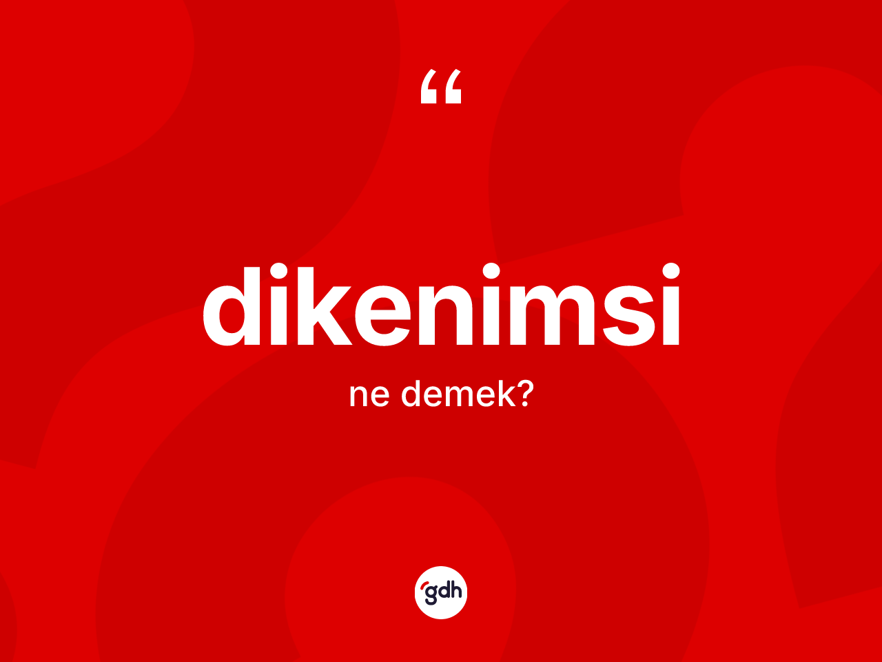 Dikenimsi ne demek? Dikenimsinin TDK'ya göre anlamı nedir?