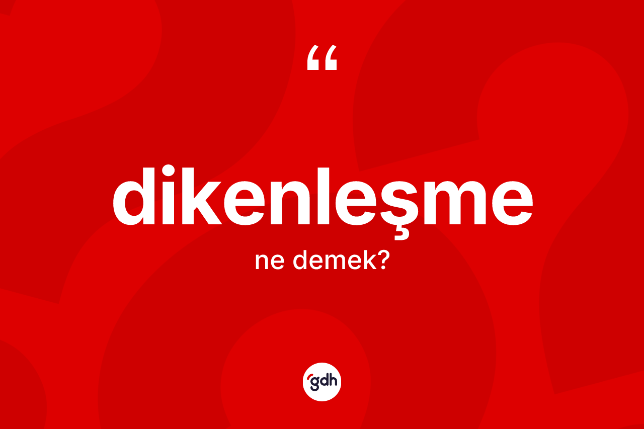 Dikenleşme kelimesinin tanımı nedir?