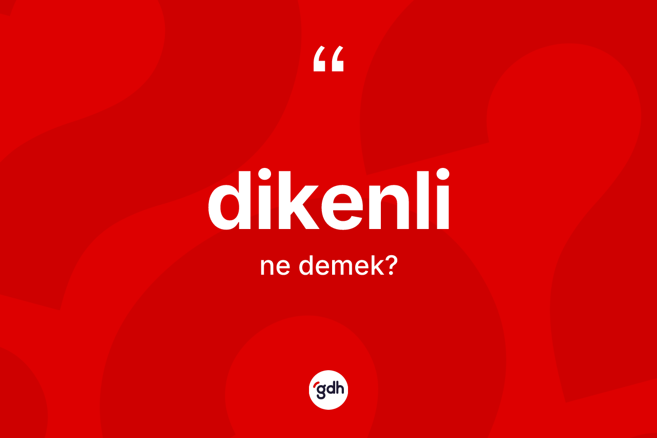 Dikenli kelimesi ne demek?