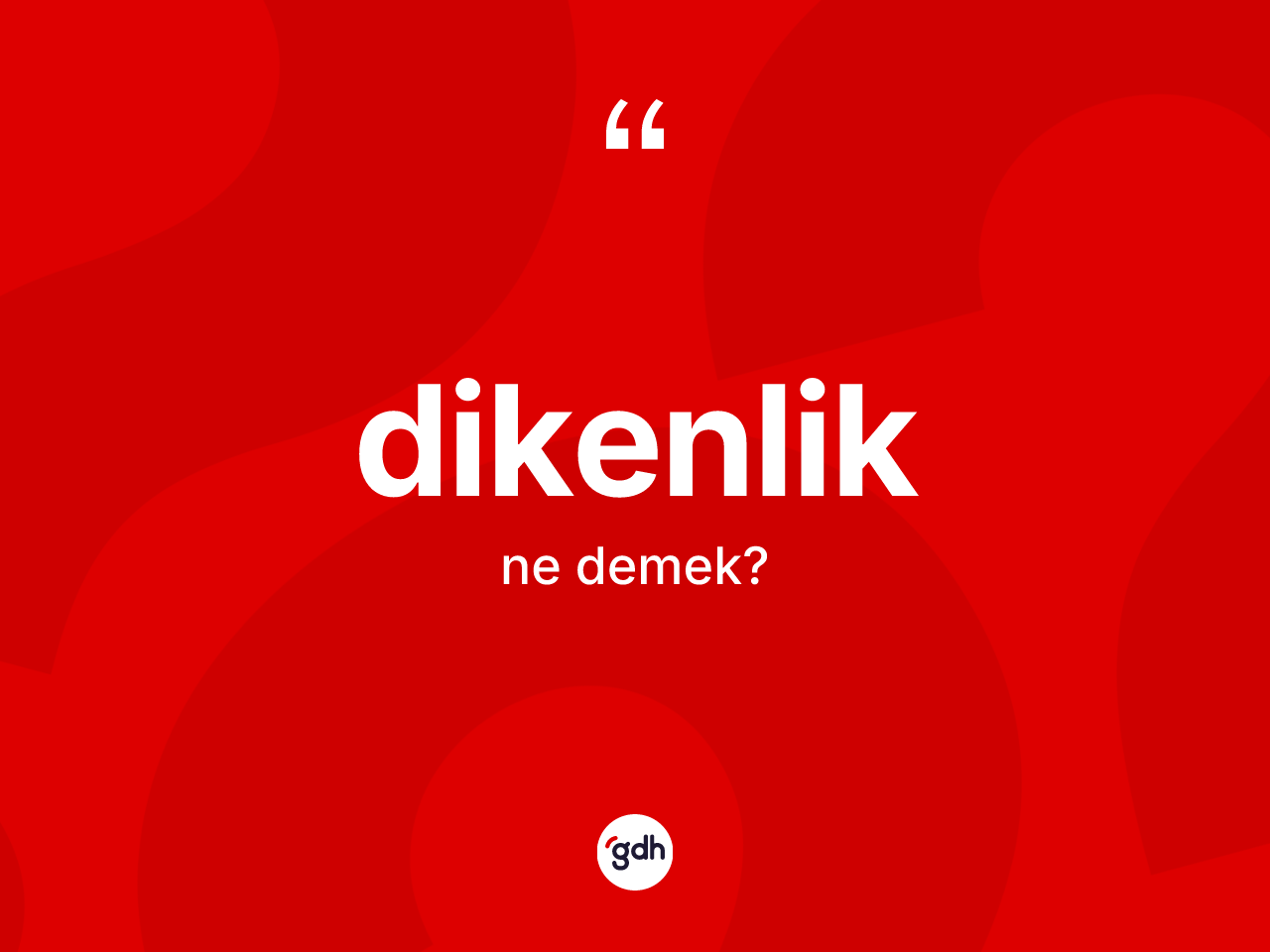 Dikenlik nedir? Dikenliğin sözlükteki anlamı nedir?