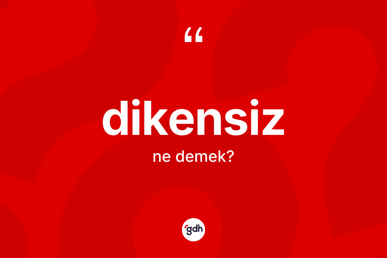 Dikensiz kelimesinin anlamı nedir?