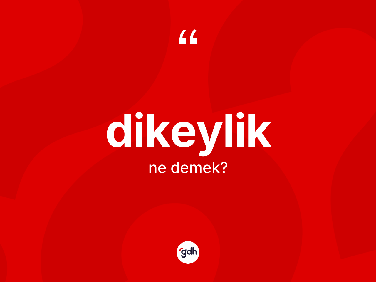 Dikeylik kelimesinin anlamı nedir? Dikeylik kelimesinin TDK anlamı nedir?