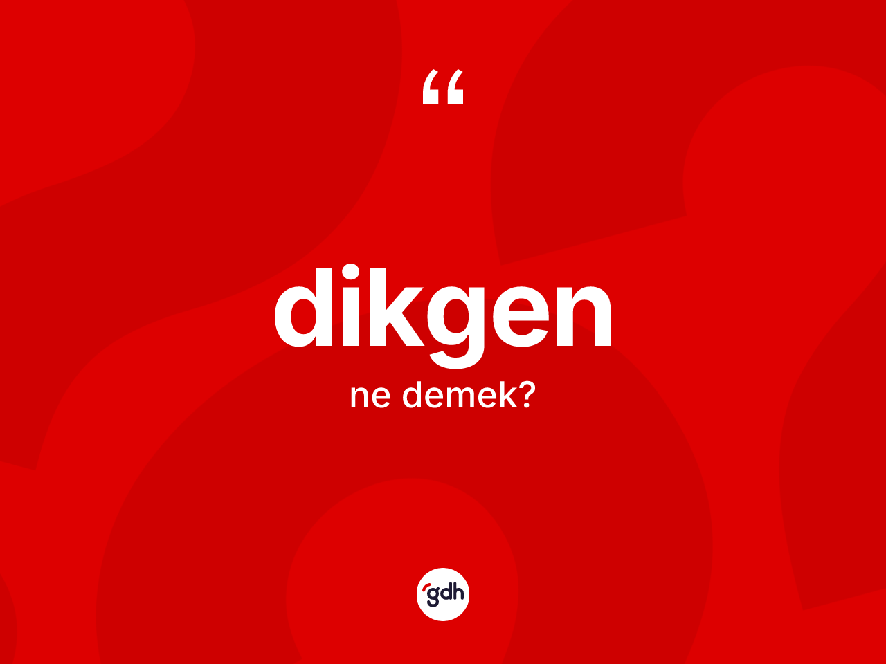 Dikgen kelimesinin tanımı nedir? Dikgen kelimesinin kaç farklı anlamı var?