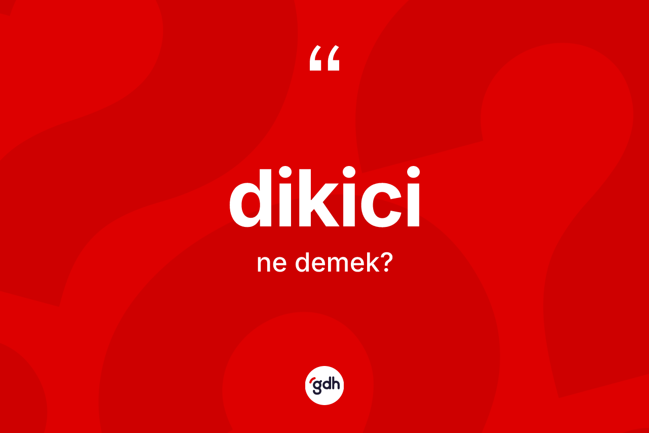 Dikici kelimesinin anlamı nedir?