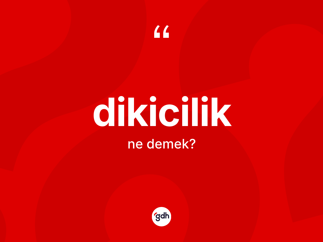 Dikicilik nedir? Dikiciliğin halk arasındaki kullanımı nasıldır?