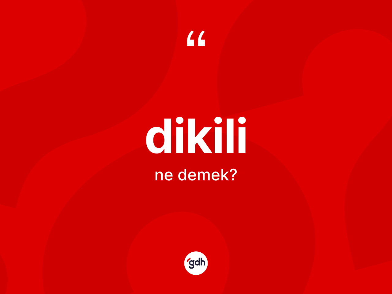 Dikili kelimesinin sözlükteki tanımı nedir? Dikilinin TDK'ya göre anlamı nedir?