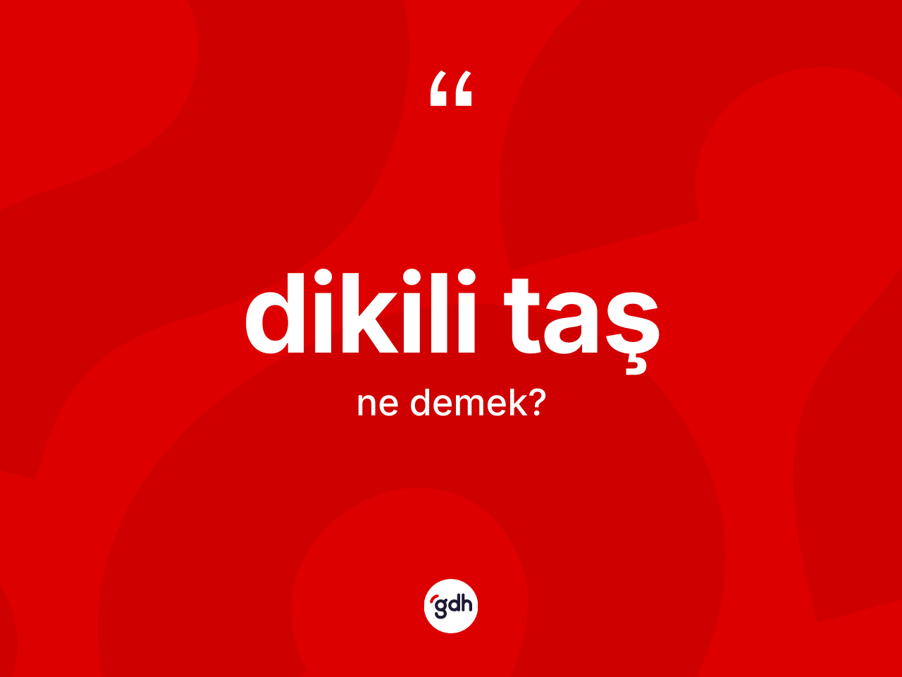 Dikili taş ne demek? Dikili taşın TDK'ya göre anlamı nedir?
