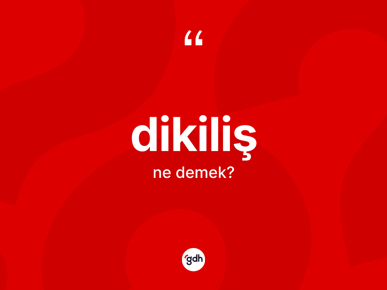 Dikiliş kelimesinin anlamı nedir? Dikiliş kelimesinin TDK'ya göre açıklaması nedir?