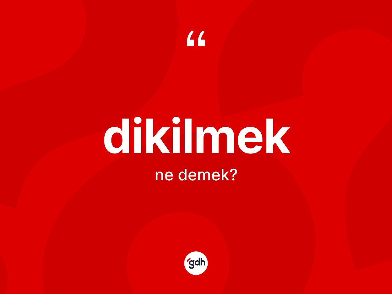 Dikilmek kelimesi nedir? Dikilmeğin halk arasındaki kullanımı nasıldır?