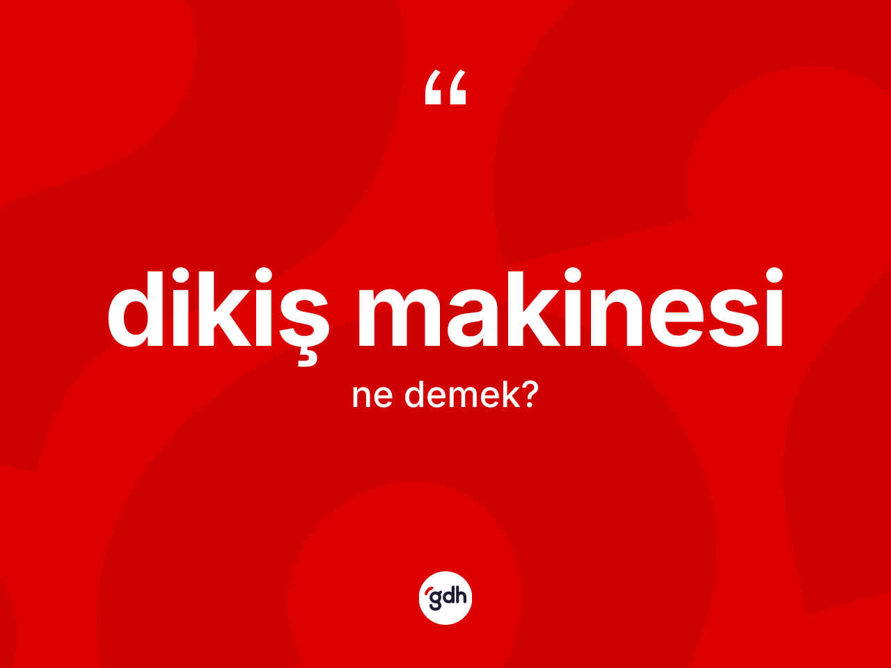 Dikiş makinesi kelimesinin anlamı nedir? Dikiş makinesinin TDK'ya göre anlamı nedir?