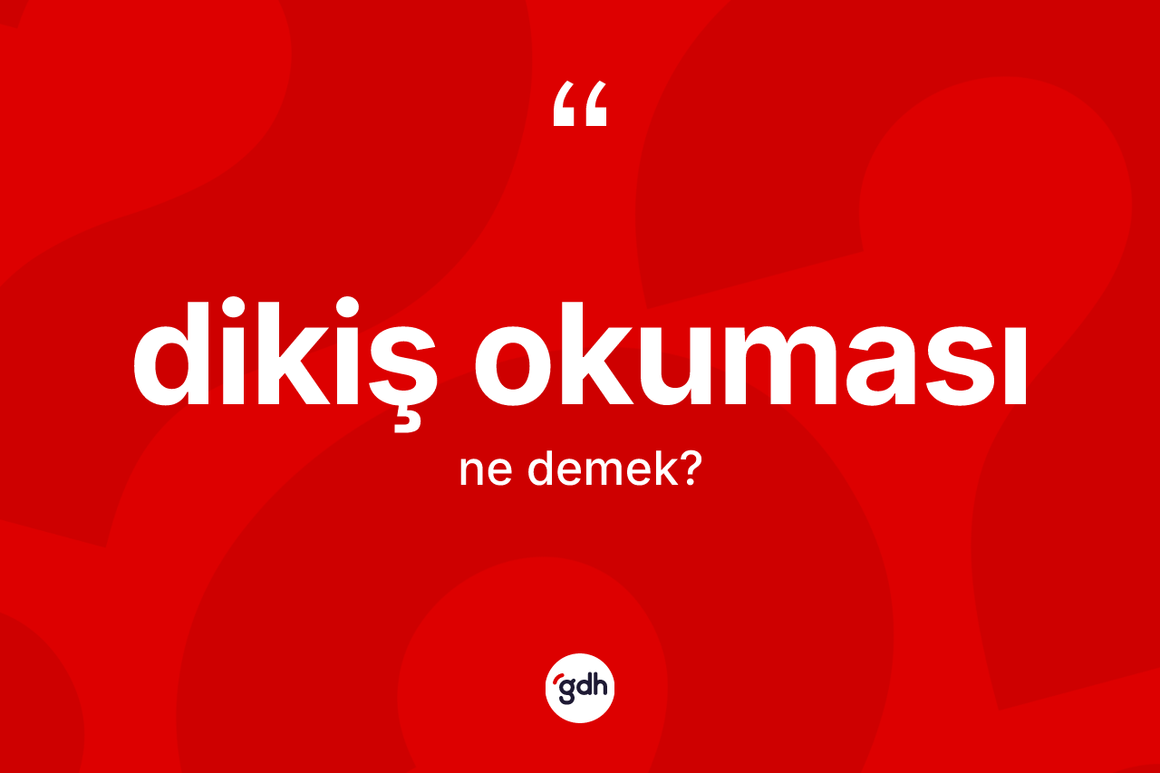 Dikiş okuması kelimesinin tanımı nedir? Dikiş okuması kelimesinin kaç farklı anlamı var?