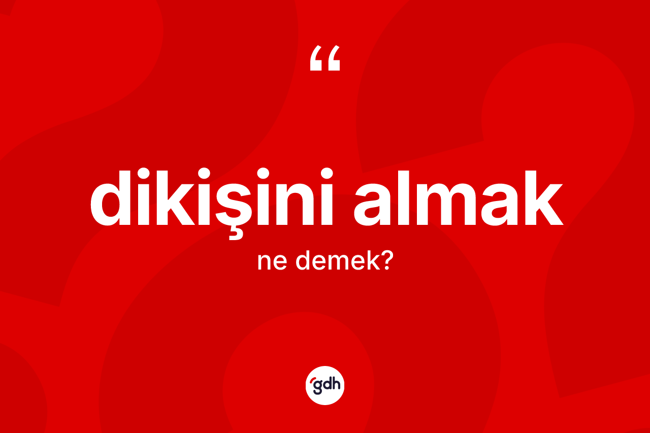 Dikişini almak sözü ne demek? Dikişini almak ifadesinin özellikleri nelerdir?