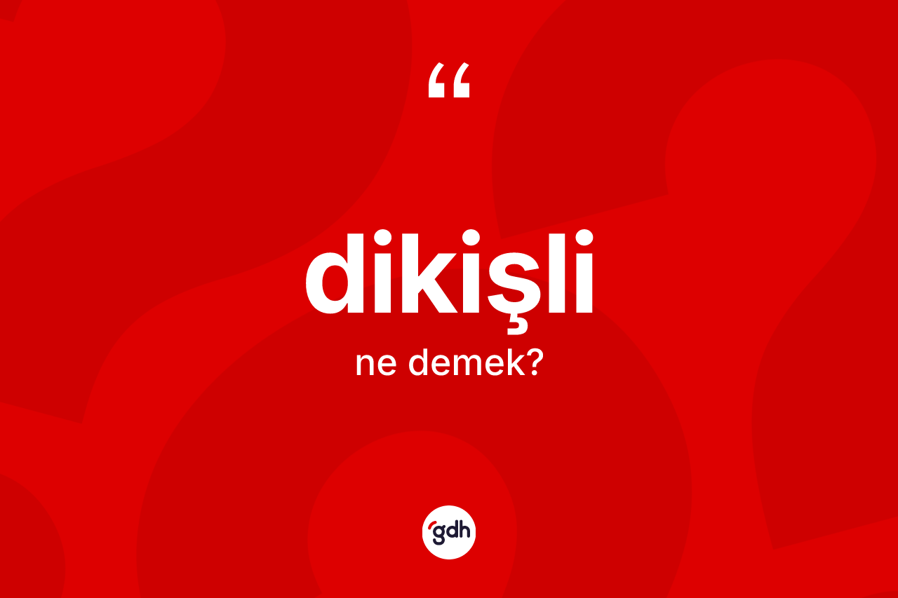 Dikişli kelimesi ne demek? Dikişlinin TDK'ya göre anlamı nedir?