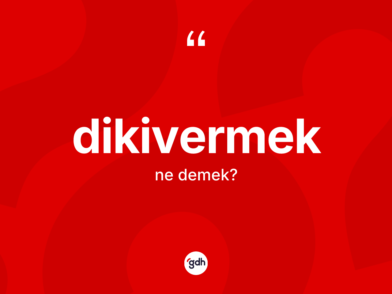 Dikivermek kelimesinin anlamı nedir? Dikivermeğin TDK'ya göre anlamı nedir?