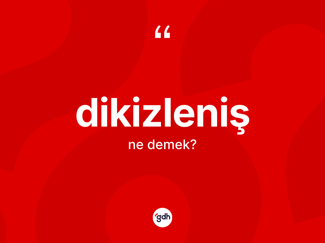 Dikizleniş kelimesinin sözlükteki tanımı nedir? Dikizlenişin sözlükteki anlamı nedir?