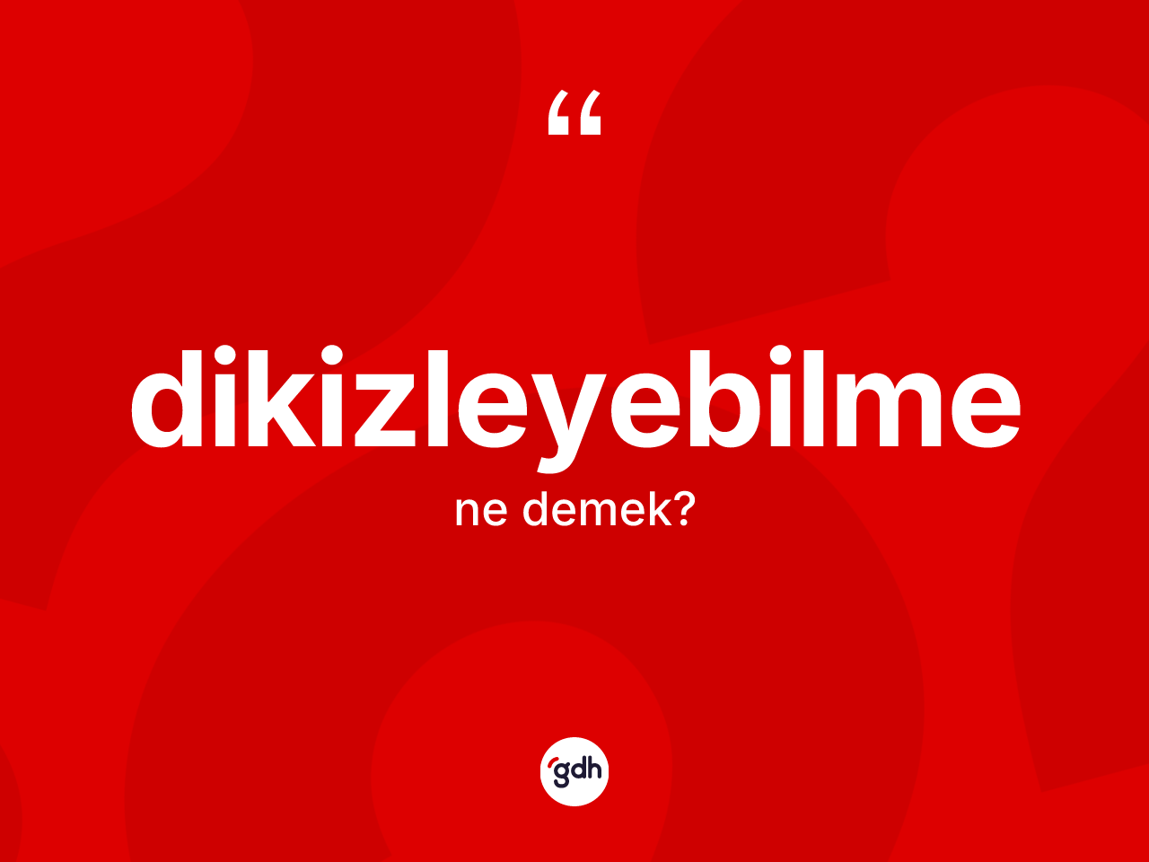 Dikizleyebilme kelimesinin tanımı nedir? Dikizleyebilmenin sözlükteki anlamı nedir?