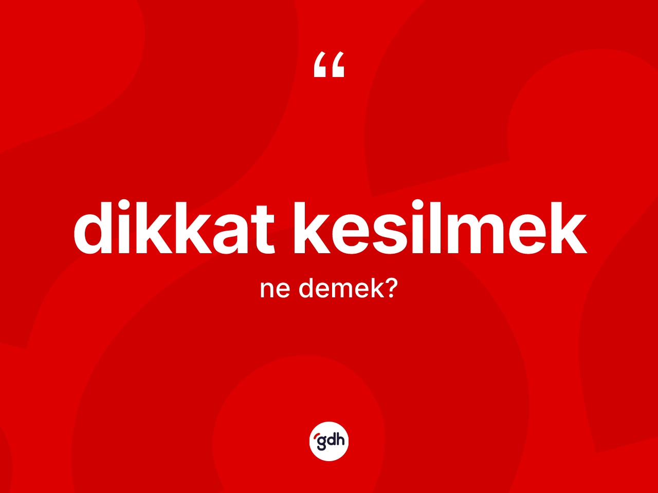 Dikkat kesilmek ifadesinin kısaca anlamı nedir? Dikkat kesilmek ifadesinin TDK anlamı nedir?