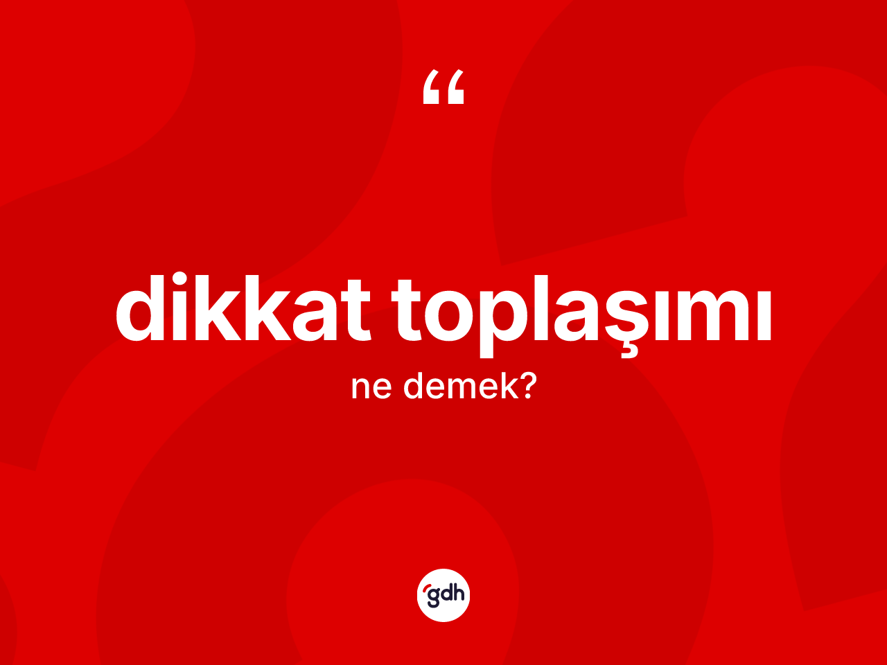 Dikkat toplaşımı nedir? Dikkat toplaşımının kısaca tanımı nedir?