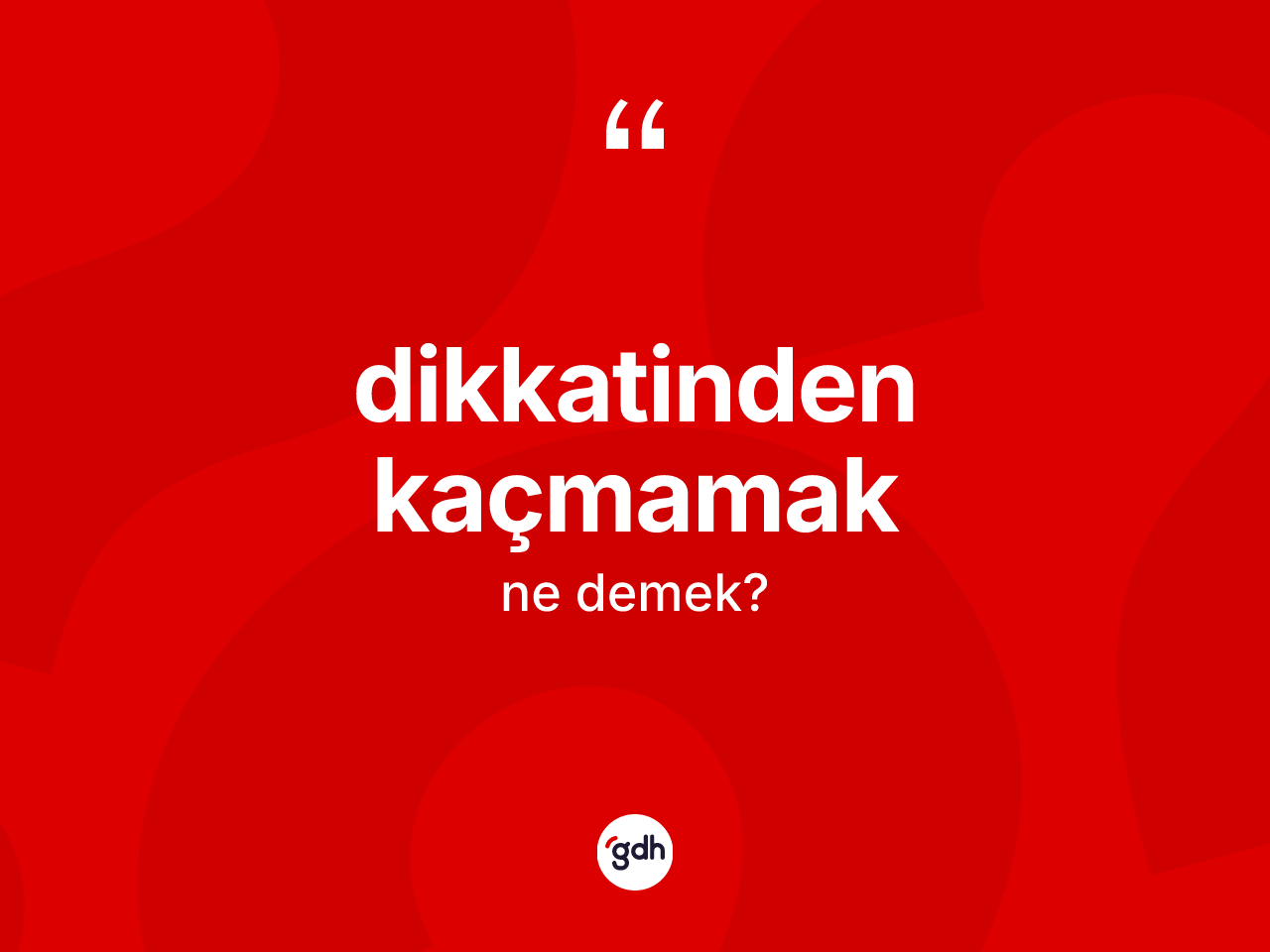 Dikkatinden kaçmamak ne anlama gelir? Dikkatinden kaçmamak sözü hangi durumlarda kullanılır?