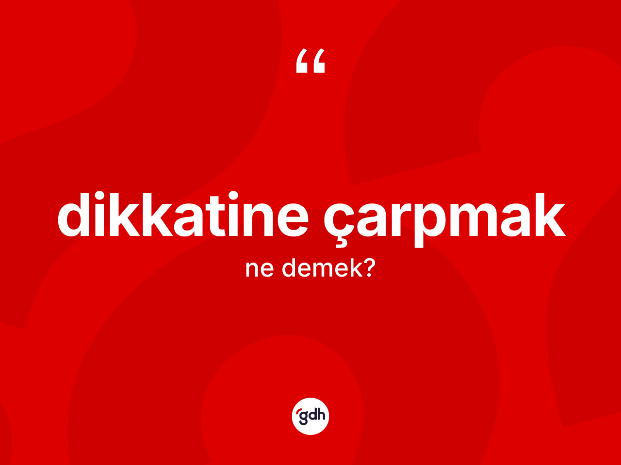 Dikkatine çarpmak ifadesinin kısaca tanımı nedir? Dikkatine çarpmak sözü nerede kullanılır?