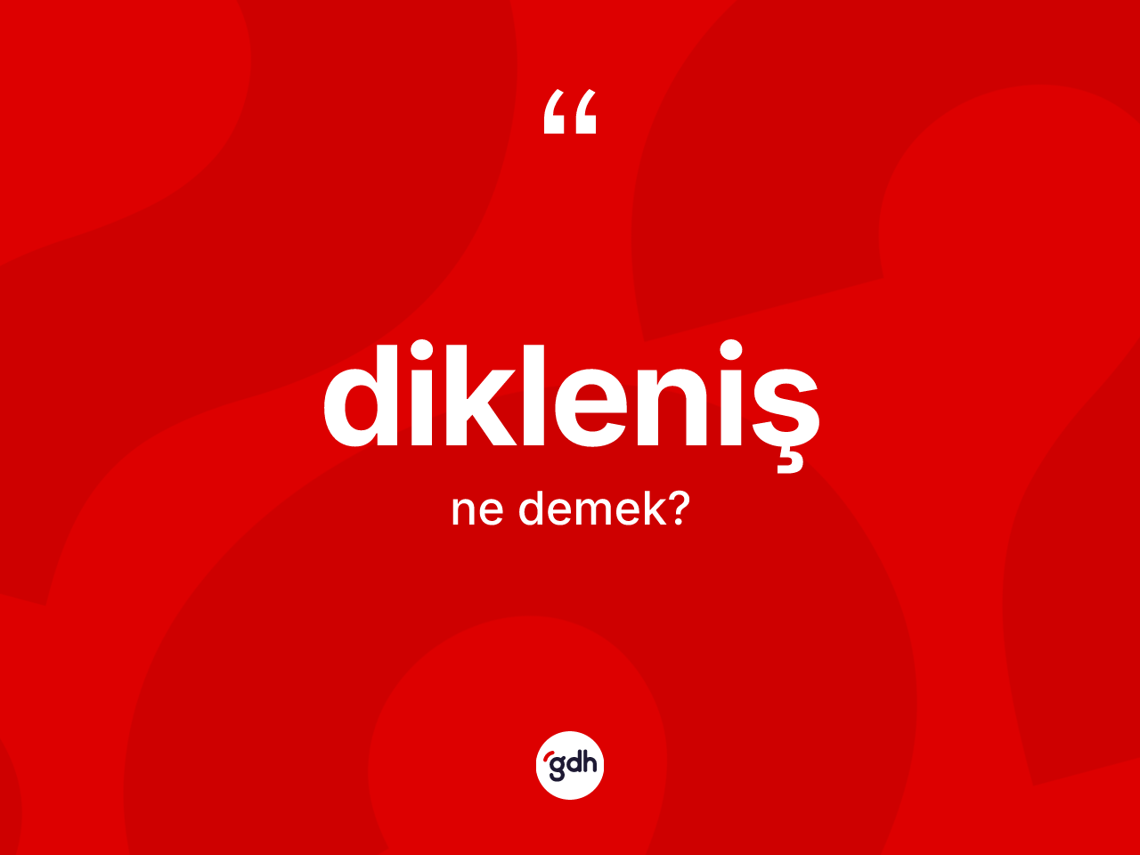 Dikleniş kelimesinin sözlükteki tanımı nedir? Dikleniş kelimesinin kaç farklı anlamı var?