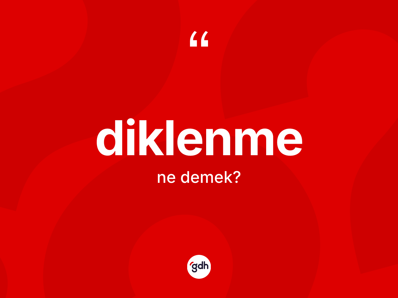 Diklenme kelimesinin anlamı nedir? Diklenmenin halk arasındaki kullanımı nasıldır?