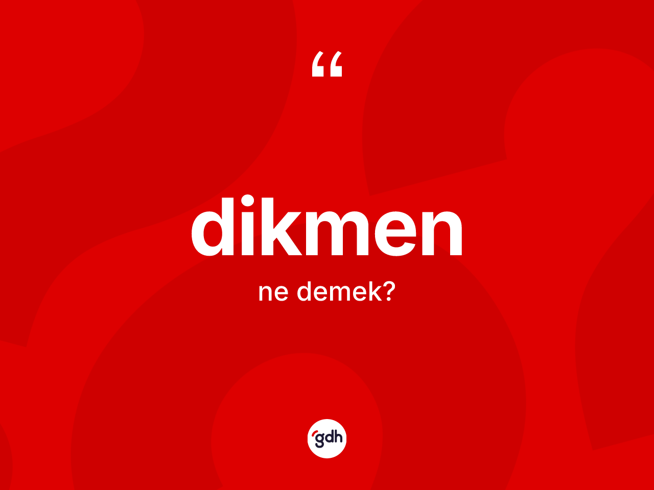 Dikmen ne anlama gelir? Dikmenin TDK'ya göre anlamı nedir?