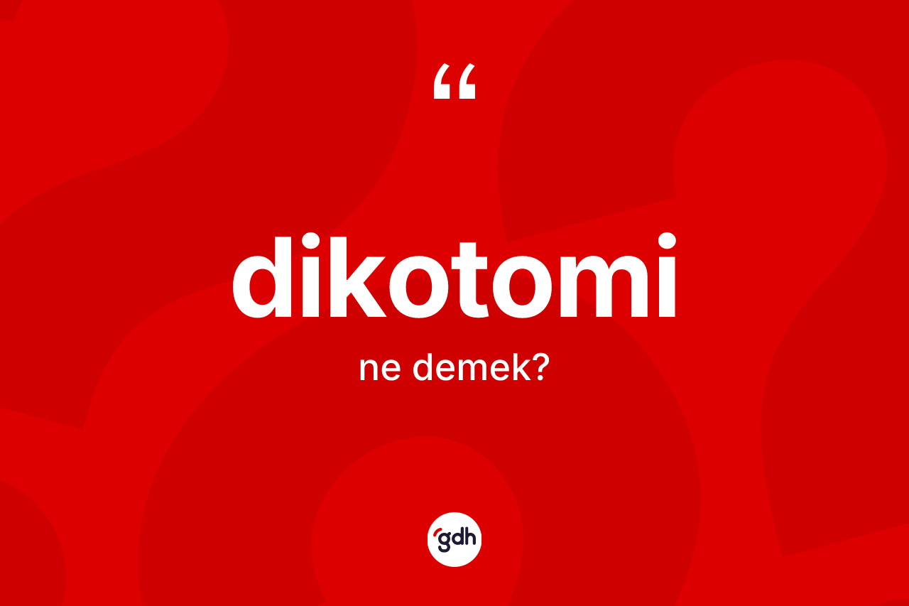 Dikotomi kelimesinin tanımı nedir? Dikotomi kelimesinin TDK'ya göre açıklaması nedir?