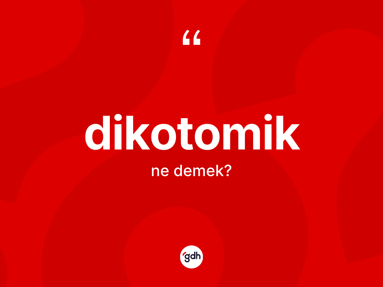 Dikotomik kelimesi ne anlama gelir? Dikotomiğin halk arasındaki kullanımı nasıldır?