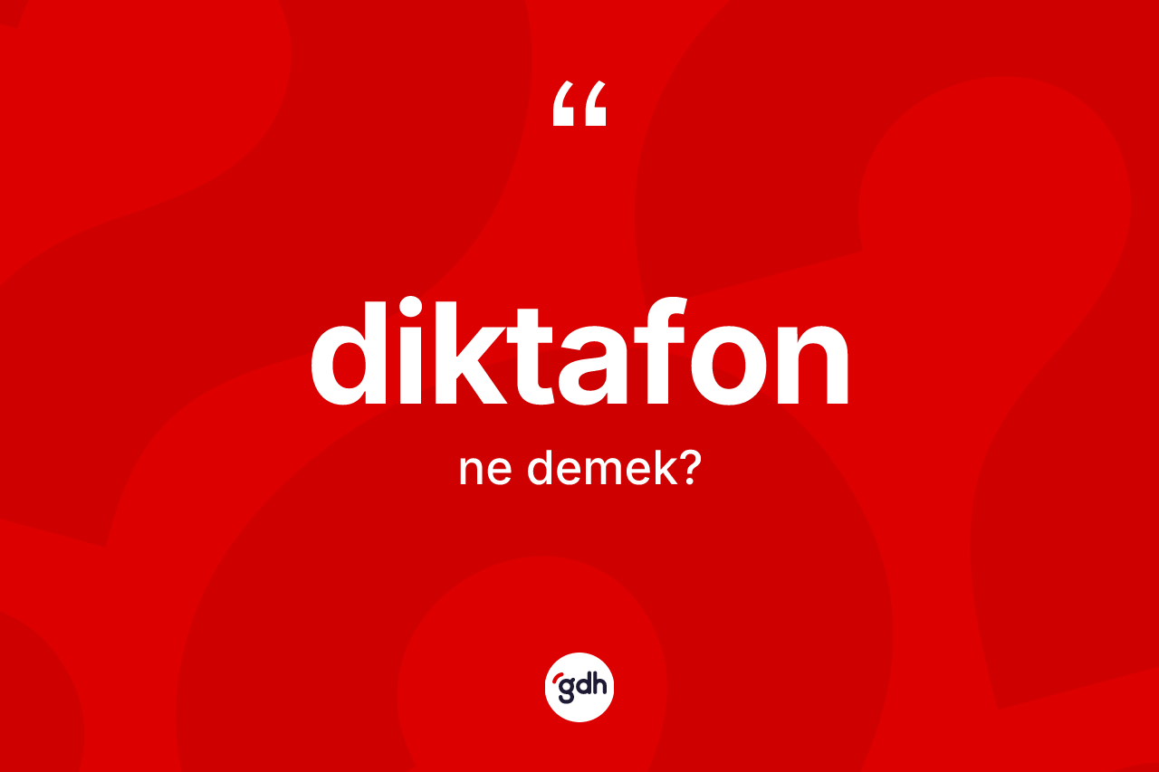 Diktafon ne demek? Diktafon kelimesinin kaç farklı anlamı var?