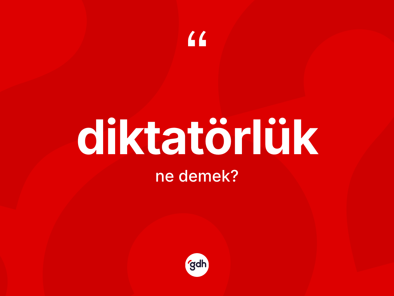 Diktatörlük kelimesinin sözlükteki tanımı nedir? Diktatörlüğün halk arasındaki kullanımı nasıldır?