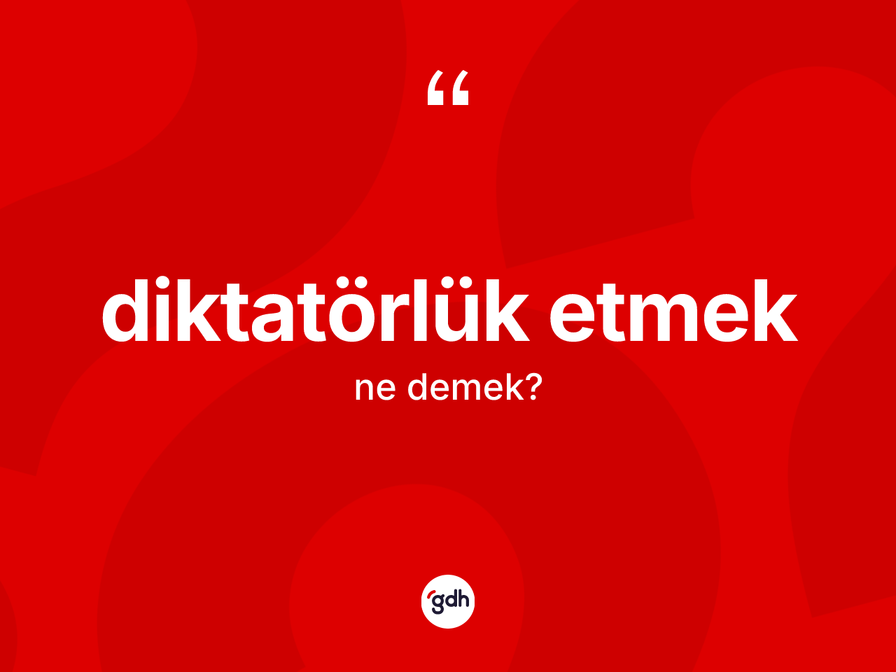 Diktatörlük etmek ne demek? Diktatörlük etmek ifadesi nerede kullanılır?