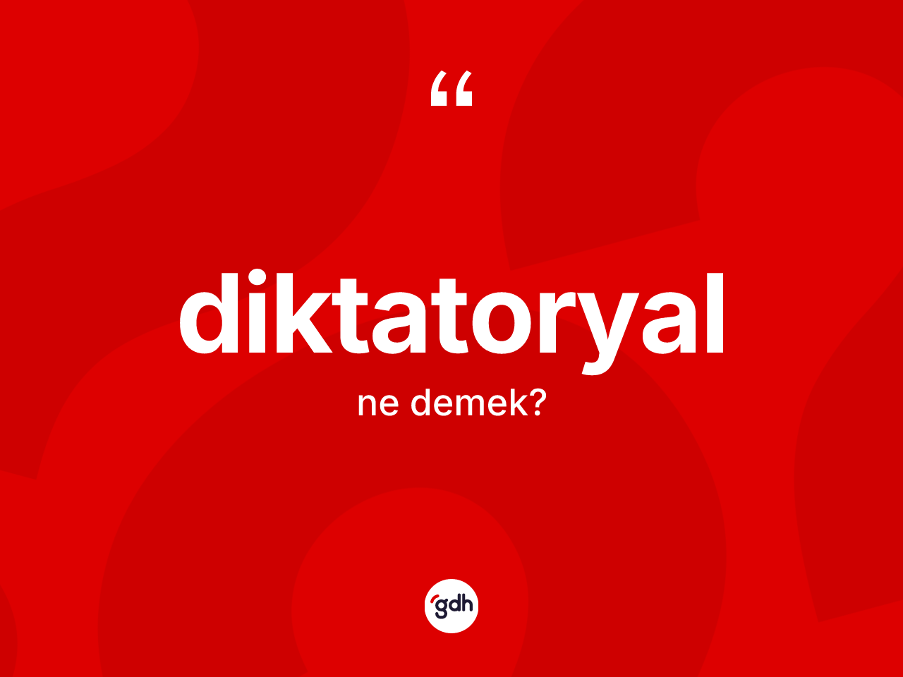 Diktatoryal kelimesinin sözlükteki tanımı nedir? Diktatoryalın TDK'ya göre anlamı nedir?