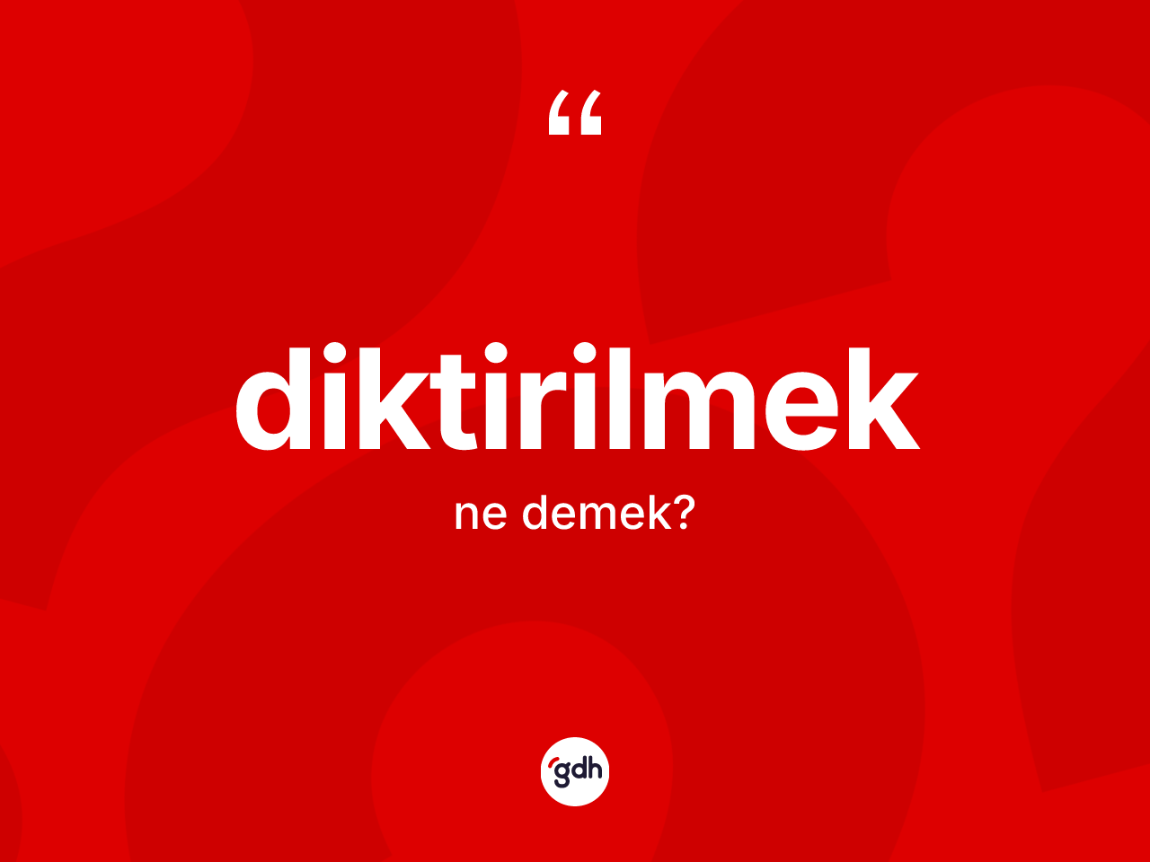 Diktirilmek kelimesi ne demek? Diktirilmek kelimesinin özellikleri nelerdir?
