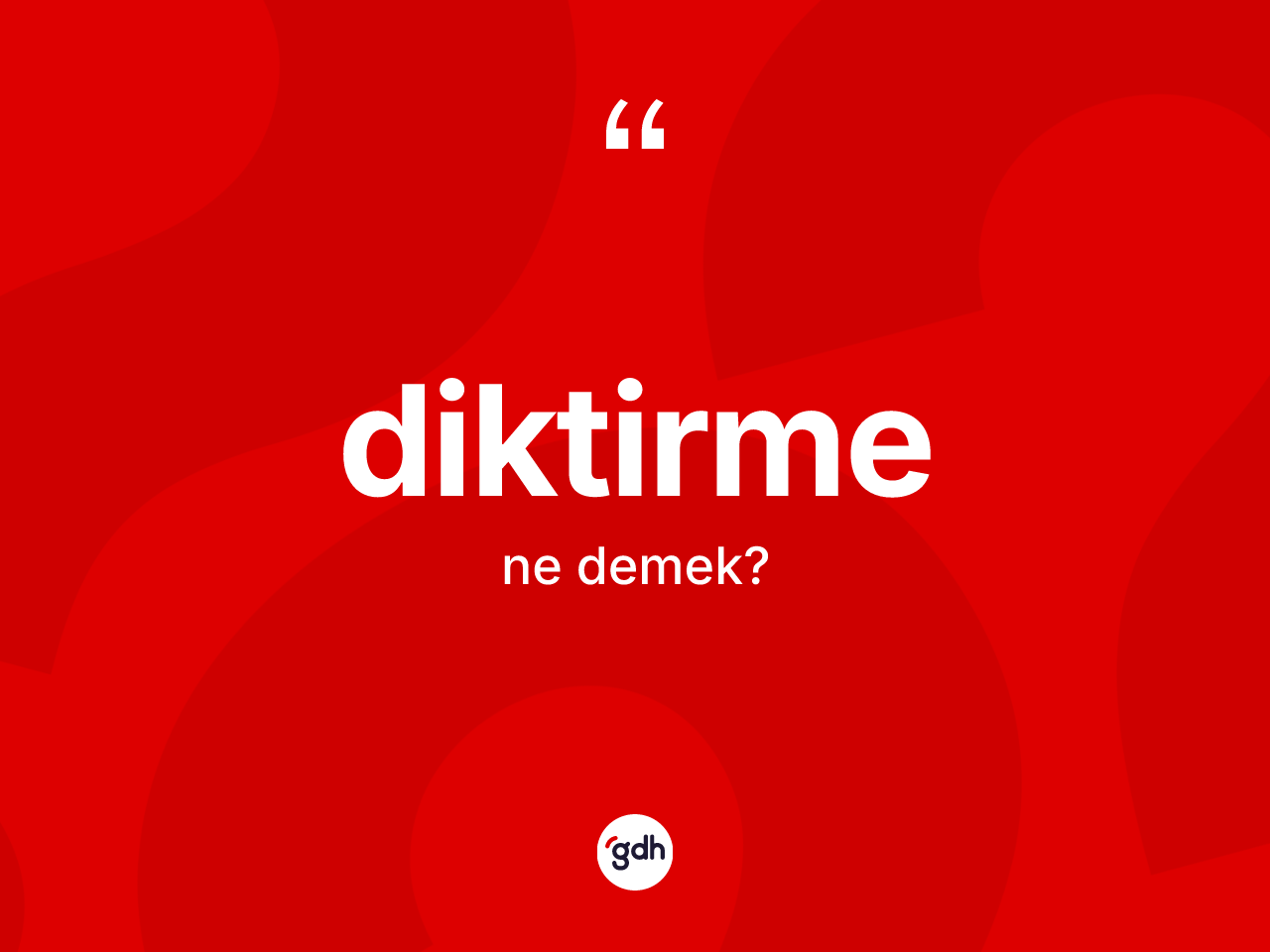 Diktirme ne anlama gelir? Diktirmenin TDK'ya göre anlamı nedir?