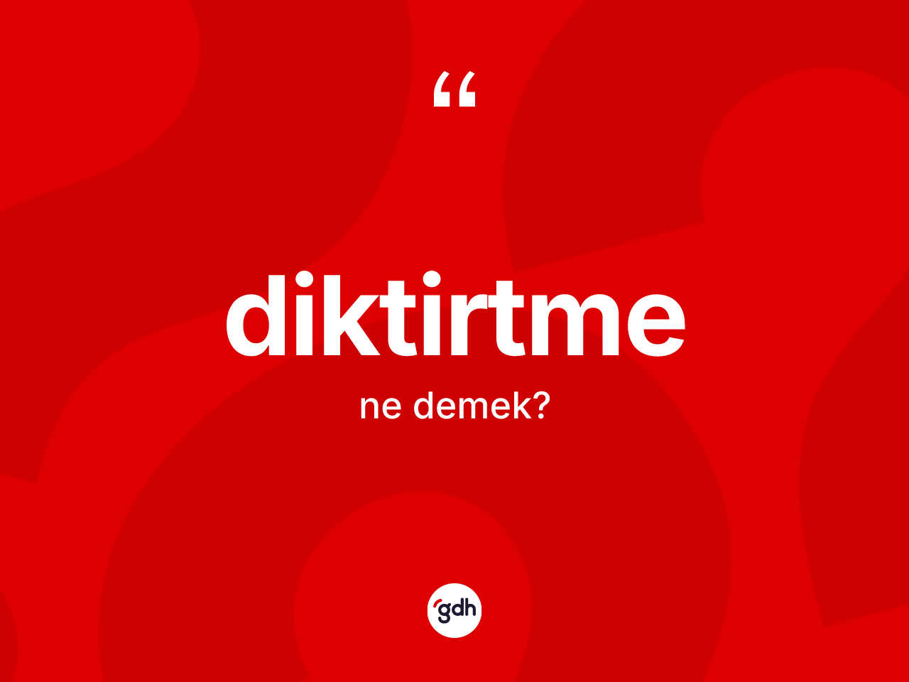 Diktirtme kelimesi nedir? Diktirtmenin TDK'ya göre anlamı nedir?