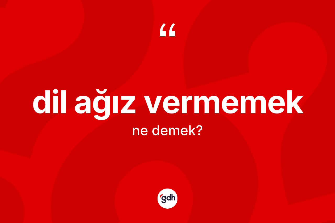 Dil ağız vermemek ifadesinin anlamı nedir? Dil ağız vermemek ifadesinin TDK anlamı nedir?