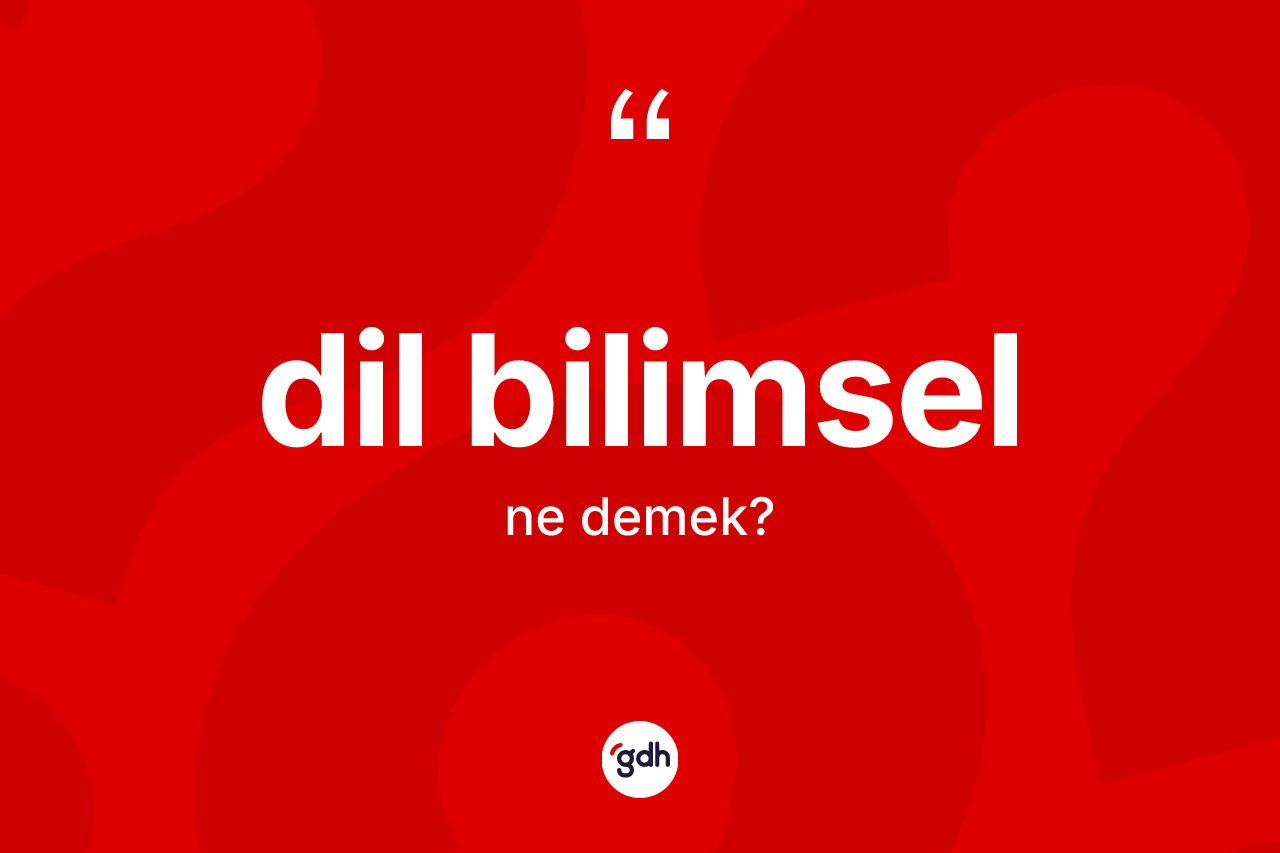 Dil bilimsel kelimesinin anlamı nedir? Dil bilimsel kelimesinin özellikleri nelerdir?