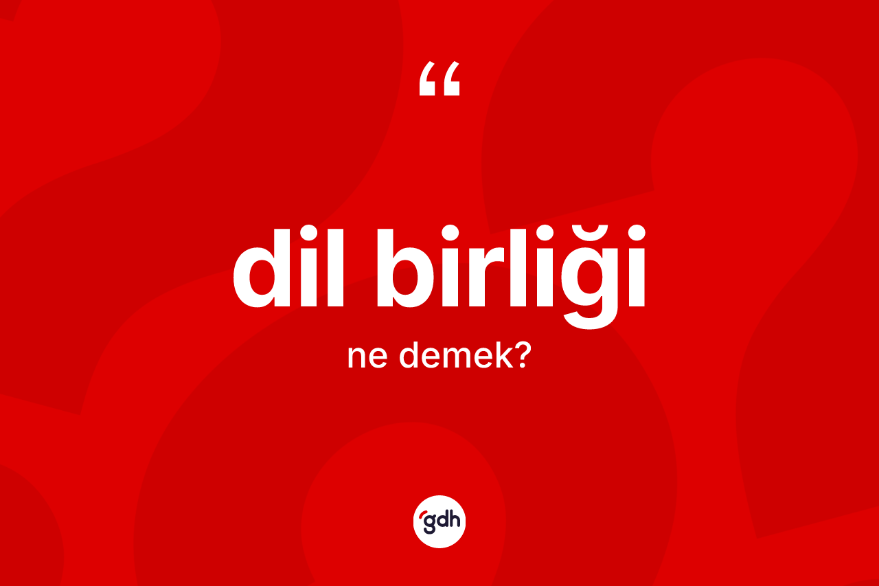 Dil birliği ne demek? Dil birliğinin kısaca tanımı nedir?