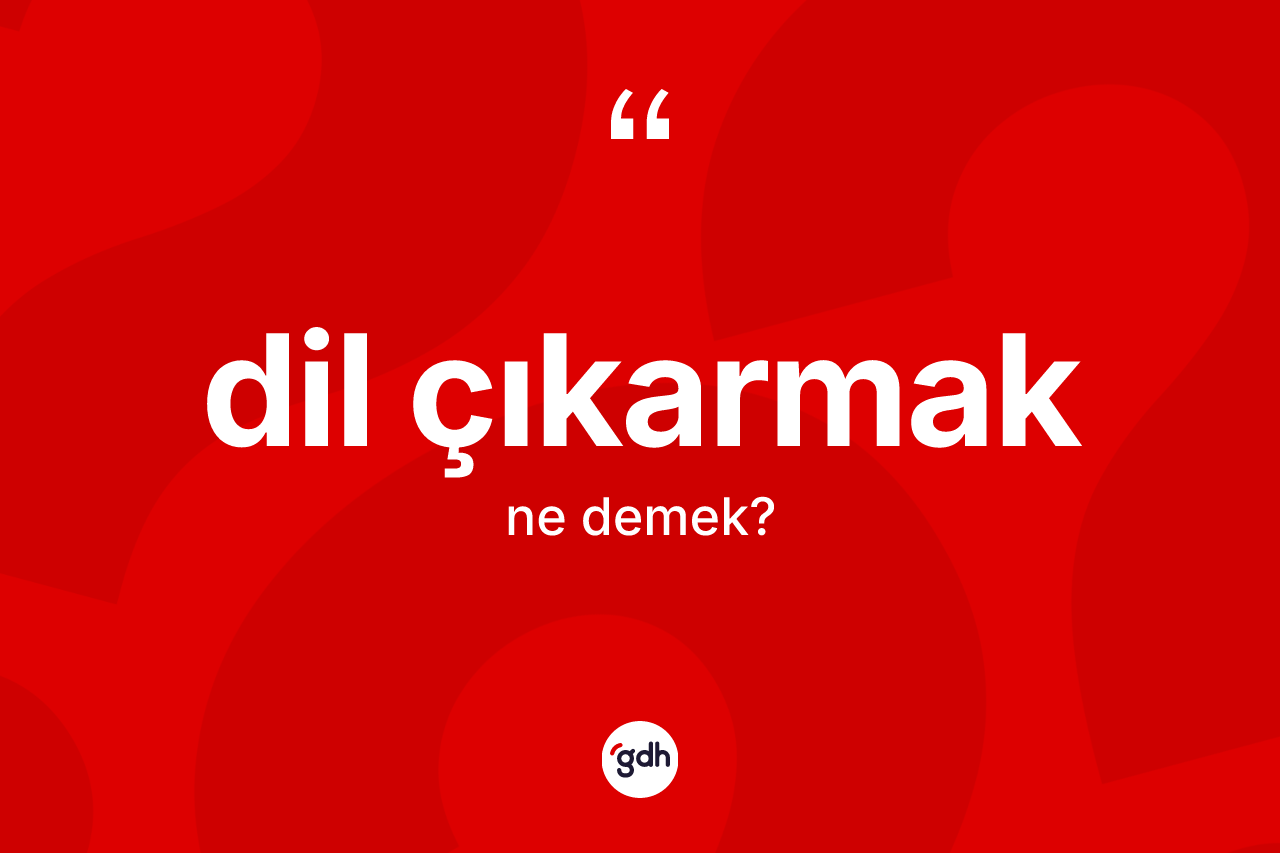 Dil çıkarmak ifadesinin kısaca tanımı nedir? Dil çıkarmak ifadesi nerede kullanılır?