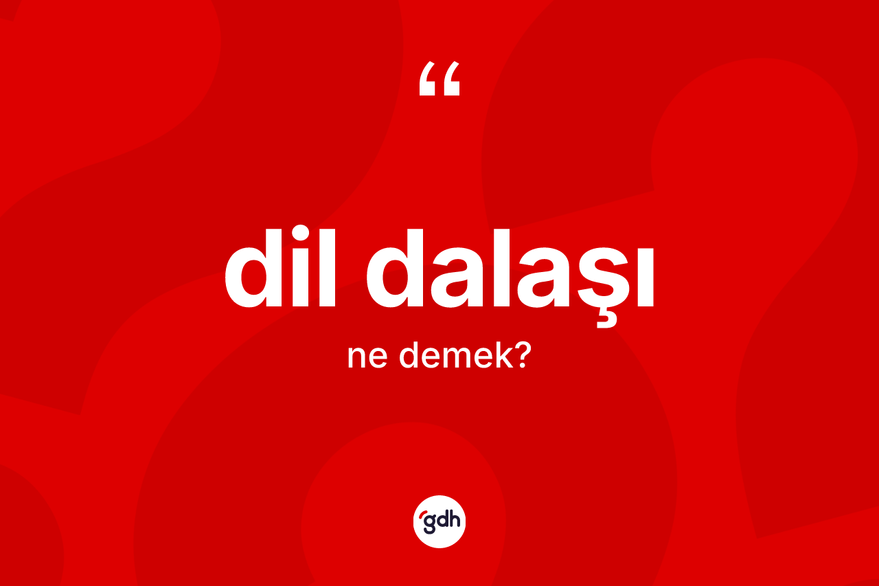 Dil dalaşı kelimesinin tanımı nedir?